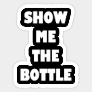Show Me The Bottle Sticker